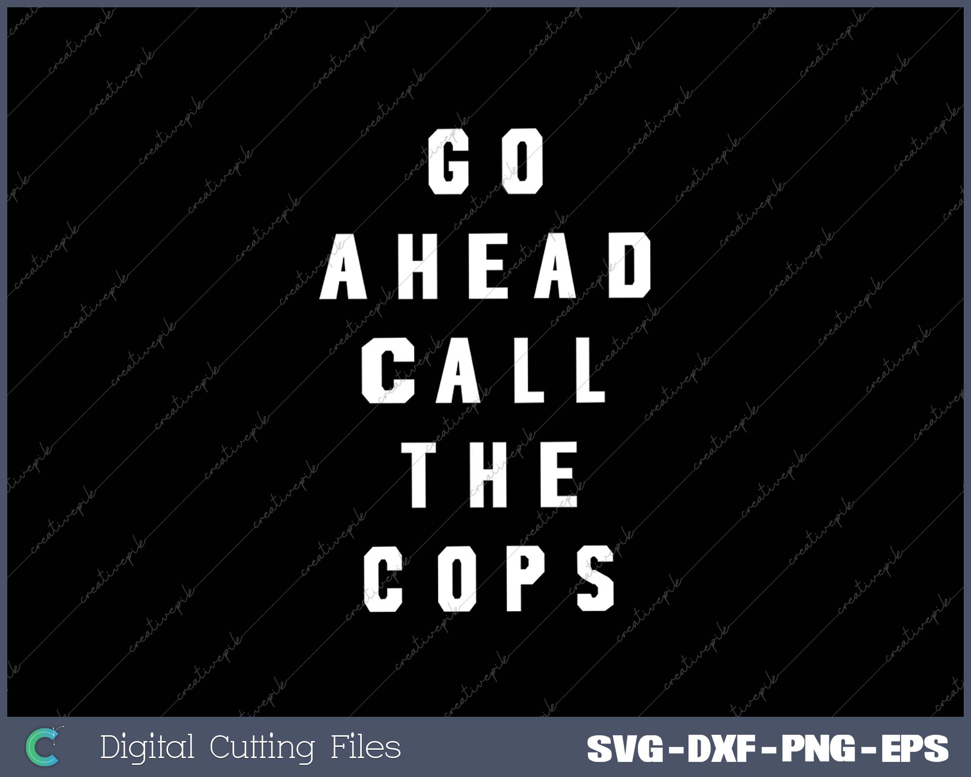 Go Ahead Call the Cops, Block Letters Funny Police SVG PNG Cutting Printable Files